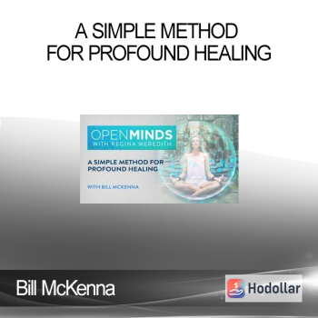 Bill McKenna - A Simple Method for Profound Healing