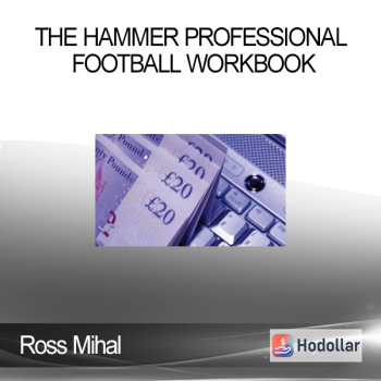 Ross Mihal – The Hammer Professional Football Workbook Ross Mihal - The Hammer Professional Football Workbook Dear Reader, I have spent over 17 years reviewing hundreds of systems searching for a handful of proven football strategies that really do win consistently. The best, more profitable info that I found has one thing in common – it always comes from Closed Betting Forum, or one of the Specialised Private Facebook Groups. You see, the systems discussed on closed fora and private FB groups are being used by serious players who exchange the confidential information and discuss the ways to enhance profit. They are gamblers who know their onions. These are not marketers from Clickbank suggesting to put Man U and Chelsea into a double, if you know what I mean…. Okay, Lets’ Stack The Deck In Our Favour… Would you like to get rid of your money problems once and for all? The Hammer is an effective, straightforward cash-generating system that works for absolutely anyone, no matter what age, sex, financial position, education, skill level, background or experience. Given a little time and patience and a willingness to reinvest some of your profits, the Hammer is more than capable of creating pretty much any income you could want or dream about. Learn Hammer strategies and you could create one of the most reliable and consistent income stream you’ll ever have. One which is completely portable … you can do it from virtually anywhere in the world! The Hammer System gives you a proven way to make your Football pay with great consistency. Look, I’ve taken great care to keep this under wraps… Nobody else has a system that works anything like the Hammer…There’s simply nothing else out there that operates in the same way. The Hammer is consistently profitable and exploits how the Football Markets Actually Work. It’s Simple to Copy, Easy to Learn. Here’s What You’ll Get… The Hammer Manual Contains… 1. Over/Under System based on BetDevil 2. The Value Winners based on Bumper Coupon Oddschecker 3. Double Chance Formula based on Forebet 4. Soccervista Under 2.5 System 5. Soccervista +1.5 AH System (asian handicap) 6. Soccervista Doubles System 7. HT/FT BETTING SYSTEM based on specific price range 1.4 – 2.3 8. Over 1.5 Goals System based on Bet365 Get Download Ross Mihal – The Hammer Professional Football Workbook Right Now!