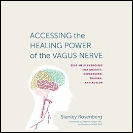 Stanley Rosenberg - Accessing the Healing Power of the Vagus Nerve: Self-Help Exercises