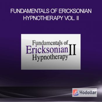 Fundamentals of Ericksonian Hypnotherapy Vol. II