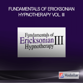 Fundamentals of Ericksonian Hypnotherapy Vol. III