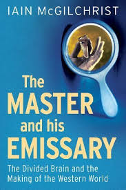 Iain McGilchrist - The Master and His Emissary - The Divided Brain and the Making
