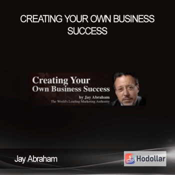 Jay Abraham - Creating Your Own Business Success