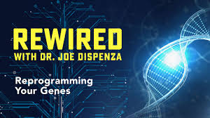 Joe Dispenza - Rewired Episode 6: Reprogramming Your Genes
