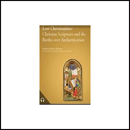 Lost Christianities - Christian Scriptures and the Battles over Authentication