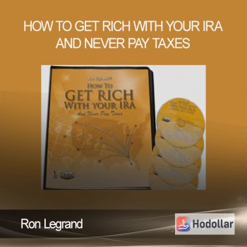 Ron Legrand - How to Get Rich with Your IRA and Never Pay Taxes