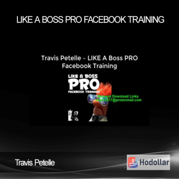 Travis Petelle – LIKE A Boss PRO Facebook Training