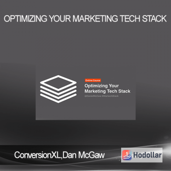 ConversionXL - Dan McGaw - Optimizing Your Marketing Tech Stack
