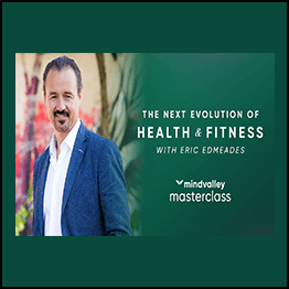 Eric Edmeades – Evolution of Health and Fitness Masterclass (Mindvalley)
