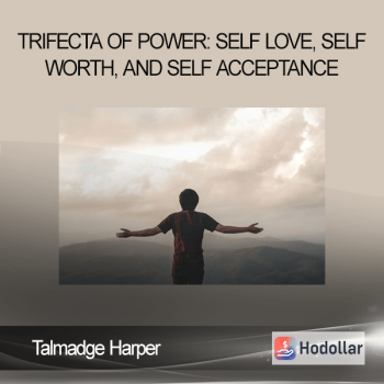 Talmadge Harper - Trifecta of Power: Self Love, Self Worth, And Self Acceptance