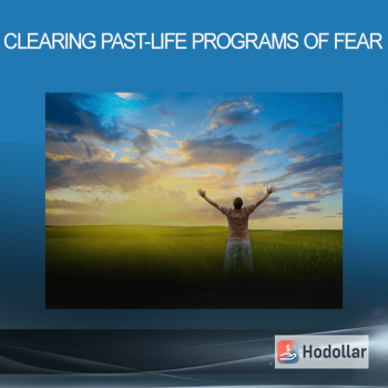 Clearing Past-Life Programs of Fear