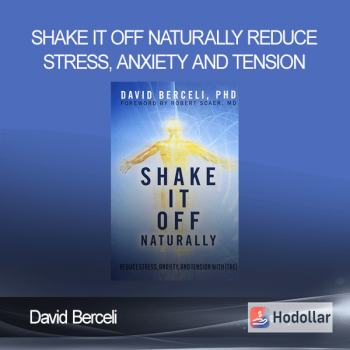 David Berceli - Shake It Off Naturally - Reduce Stress, Anxiety and Tension