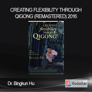 Dr. Bingkun Hu - Creating Flexibility through Qigong (Remastered) 2016