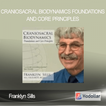 Franklyn Sills - Craniosacral Biodynamics - Foundations and Core Principles