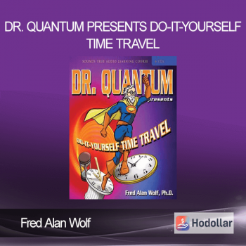 Fred Alan Wolf - DR. QUANTUM PRESENTS: DO-IT-YOURSELF TIME TRAVEL