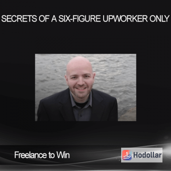 Freelance to Win - Secrets of a Six-Figure Upworker Only