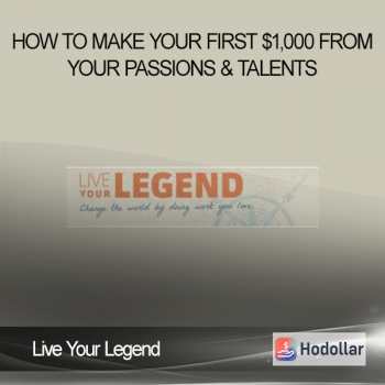 Live Your Legend - How to Make Your First $1,000 from Your Passions & Talents