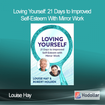 Louise Hay - Loving Yourself: 21 Days to Improved Self-Esteem With Mirror Work