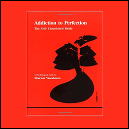 Marion Woodman - Addiction to Perfection