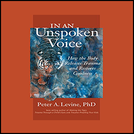Peter Levine - How The Body Releases Trauma And Restores Goodness