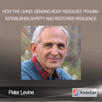 Peter Levine - How The Living. Sensing Body Resolves Trauma. Establishes Safety And Restores Resilience