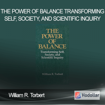 William R. Torbert - The Power Of Balance - Transforming Self Society And Scientific Inquiry