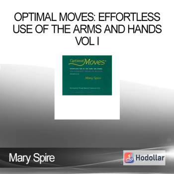 Mary Spire - Optimal Moves: Effortless Use of the Arms and Hands Vol I