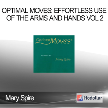 Mary Spire - Optimal Moves: Effortless Use of the Arms and Hands Vol 2