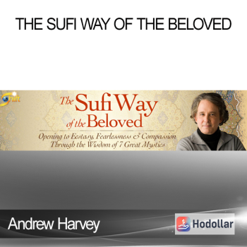 Andrew Harvey - The Sufi Way of the Beloved