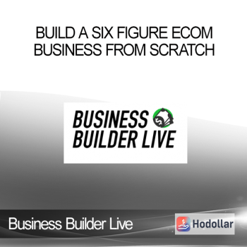 Business Builder Live - Build A Six Figure Ecom Business From Scratch