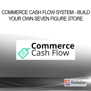 Commerce Cash Flow System - Build Your Own Seven Figure Store