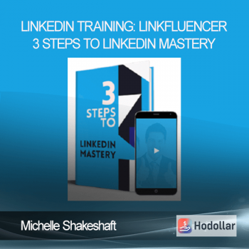 Michelle Shakeshaft – LinkedIn Training: Linkfluencer – 3 Steps To LinkedIn Mastery