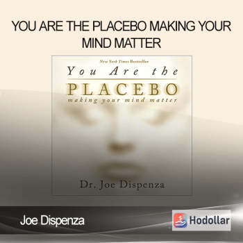 Joe Dispenza - You Are the Placebo Making Your Mind Matter