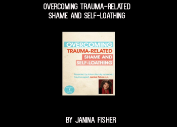Janina Fisher - Overcoming Trauma-Related Shame and Self-Loathing with Janina Fisher