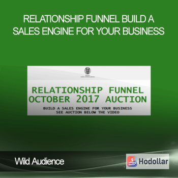 Wild Audience - Relationship Funnel - Build A Sales Engine For Your Business