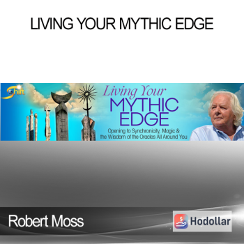 Robert Moss - Living Your Mythic Edge