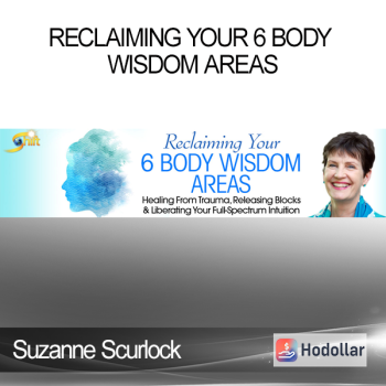 Suzanne Scurlock - Reclaiming Your 6 Body Wisdom Areas