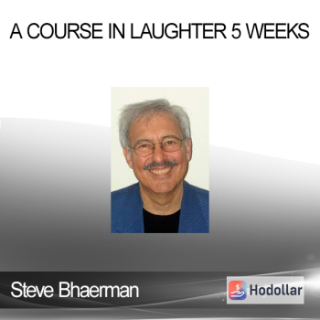 Steve Bhaerman - A Course in Laughter 5 Weeks