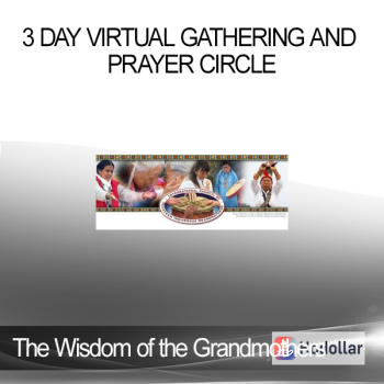 The Wisdom of the Grandmothers - 3 Day Virtual Gathering and Prayer Circle