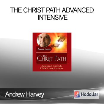 Andrew Harvey - The Christ Path Advanced Intensive