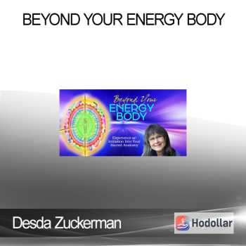 Desda Zuckerman - Beyond Your Energy Body