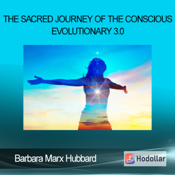 Barbara Marx Hubbard - The Sacred Journey of the Conscious Evolutionary 3.0