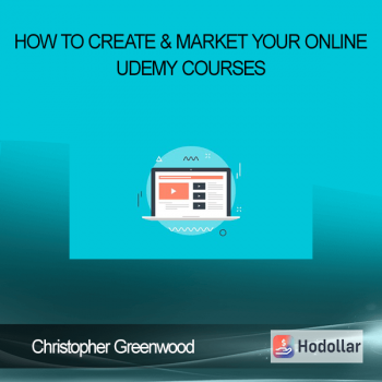 Christopher Greenwood - How To Create & Market Your Online Udemy Courses