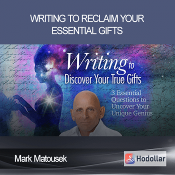 Mark Matousek – Writing to Reclaim Your Essential Gifts
