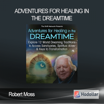Robert Moss - Adventures for Healing in the Dreamtime