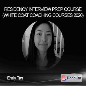 Emily Tan - Residency Interview Prep Course (White Coat Coaching Courses 2020)