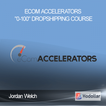 Jordan Welch - eCom Accelerators "0-100" Dropshipping Course