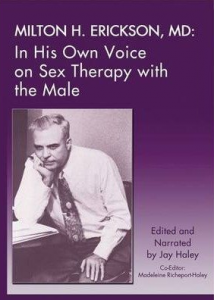 Milton H. Erickson, MD - In His Own Voice on Sex Therapy with the Male