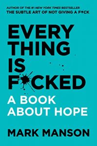 Mark Manson - Everything Is F*cked: A Book About Hope