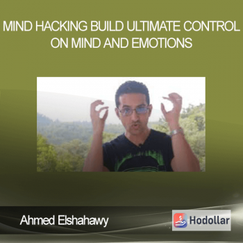 Ahmed Elshahawy - Mind Hacking Build Ultimate Control on Mind and Emotions
